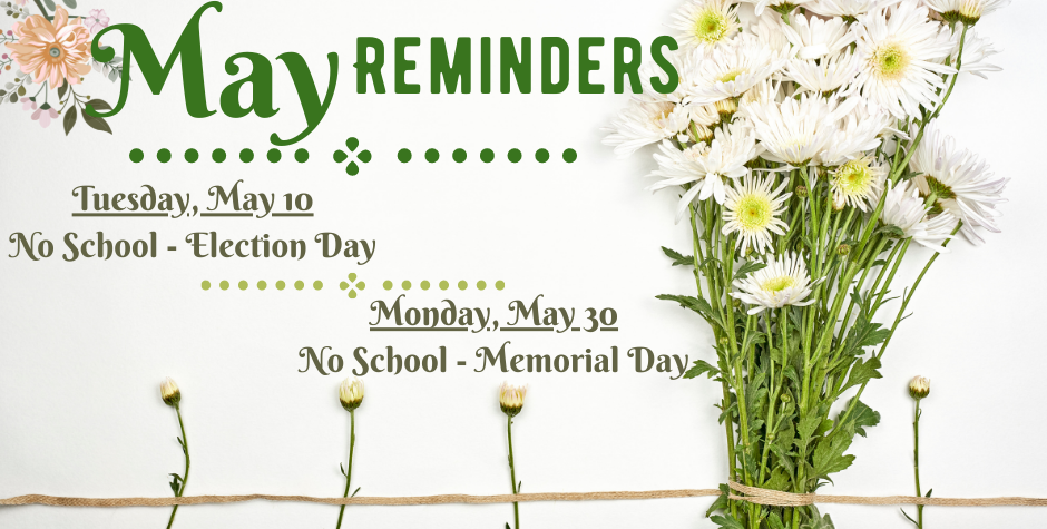 May Reminders, May 10 & May 30 - No School