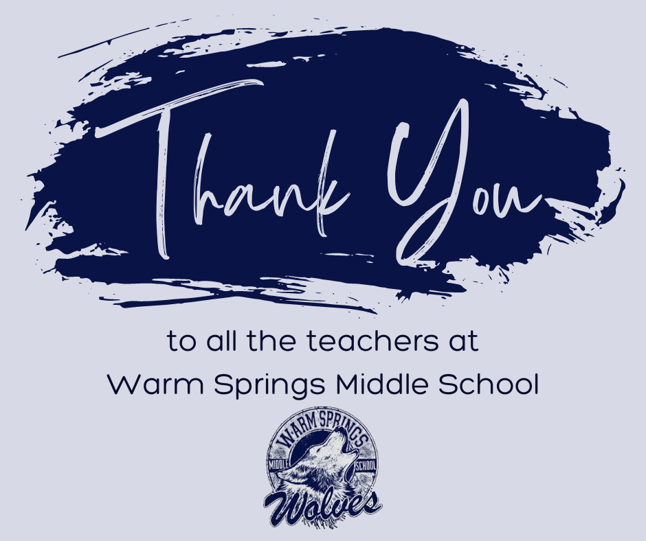 Thank you to all the teachers at Warm Springs Middle School.